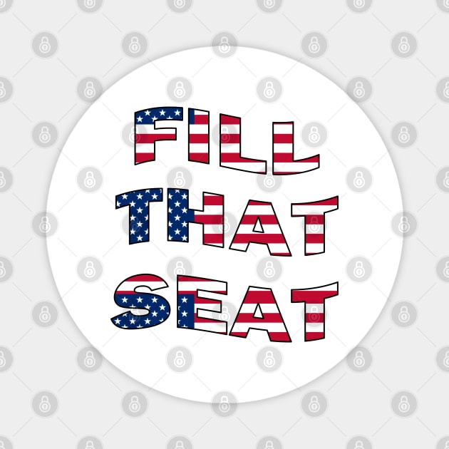 Fill That Seat - Fill The Seat Magnet by OrionBlue